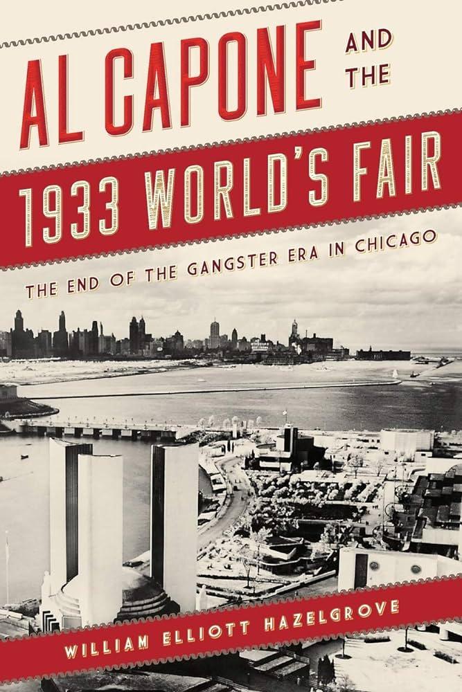 A cover of the book "Al Capone and the 1933 World's Fair" by William Hazelgrove.